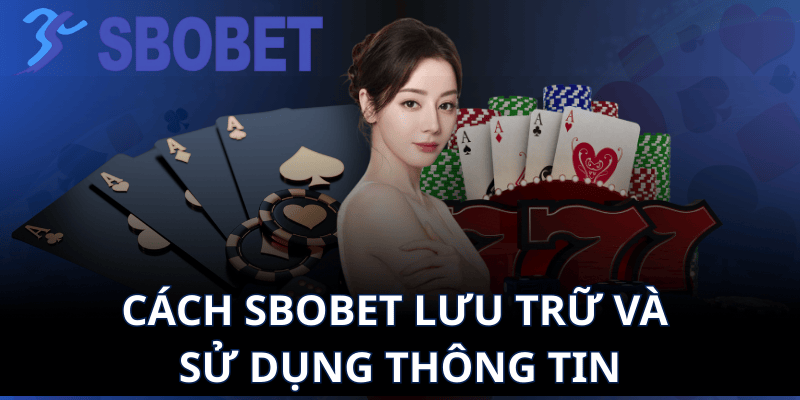 Cách Sbobet lưu trữ và sử dụng thông tin