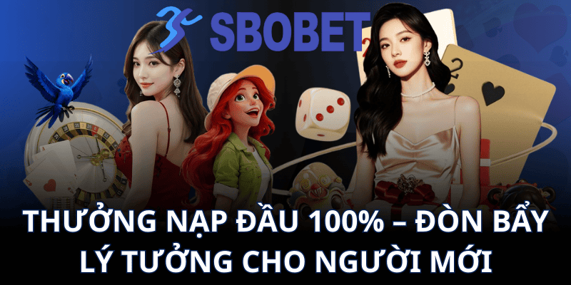 Thưởng Nạp Đầu 100% – Đòn Bẩy Lý Tưởng Cho Người Mới
