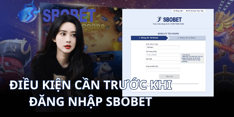 Điều kiện cần trước khi đăng nhập Sbobet