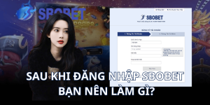 Sau khi đăng nhập Sbobet, bạn nên làm gì?