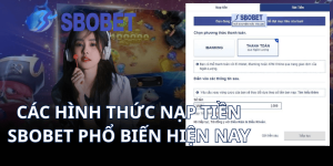 Các hình thức nạp tiền Sbobet phổ biến hiện nay