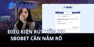 Điều kiện rút tiền tại Sbobet cần nắm rõ