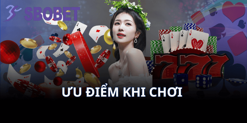 Ưu Điểm Khi Chơi 