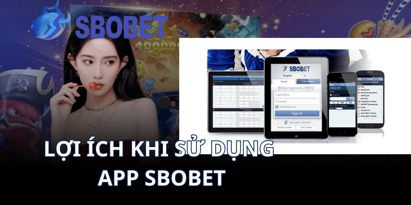 Lợi ích khi sử dụng app Sbobet