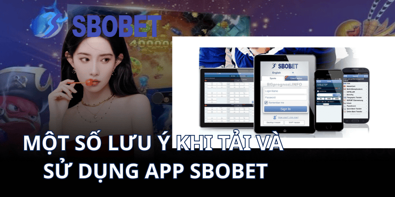 Một số lưu ý khi tải và sử dụng app Sbobet